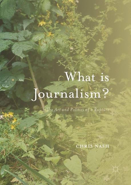 What is Journalism?: The Art and Politics of a Rupture