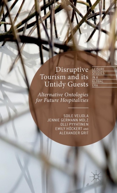 Disruptive Tourism and Its Untidy Guests: Alternative Ontologies for Future Hospitalities