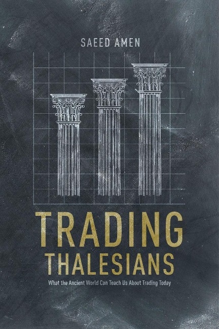 Trading Thalesians: What the Ancient World Can Teach Us about Trading Today
