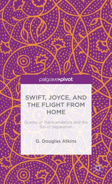 Swift, Joyce, and the Flight from Home: Quests of Transcendence and the Sin of Separation