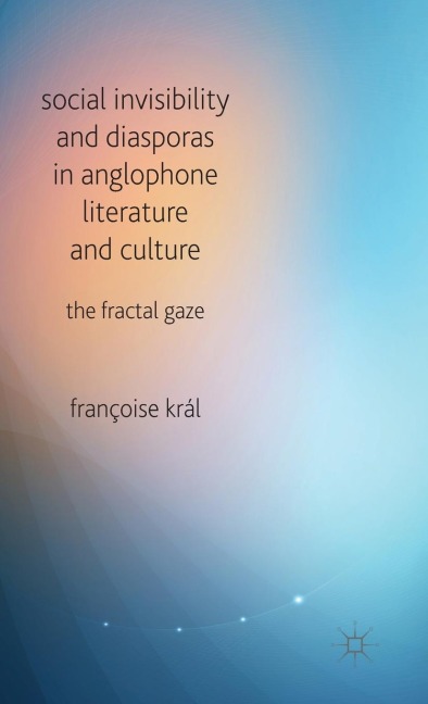 Social Invisibility and Diasporas in Anglophone Literature and Culture: The Fractal Gaze