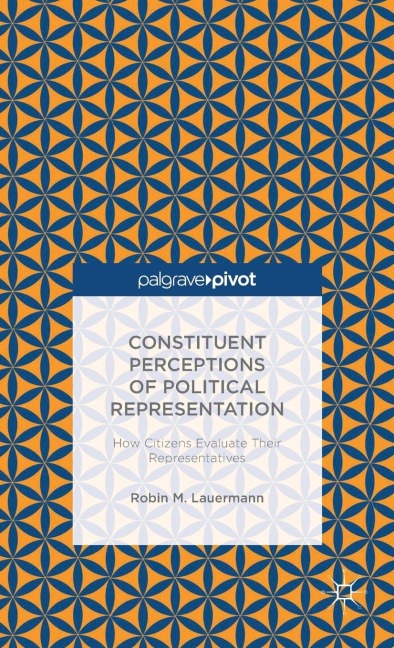Constituent Perceptions of Political Representation: How Citizens Evaluate Their Representatives
