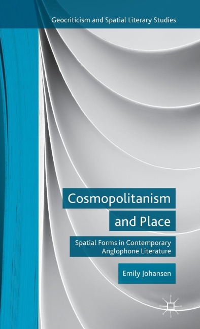 Cosmopolitanism and Place: Spatial Forms in Contemporary Anglophone Literature