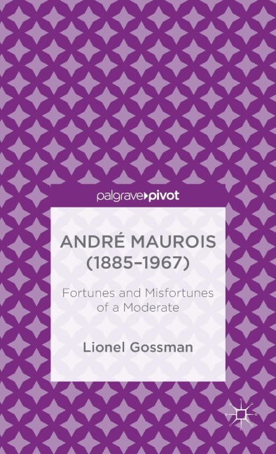 André Maurois (1885-1967): Fortunes and Misfortunes of a Moderate