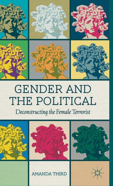 Gender and the Political: Deconstructing the Female Terrorist