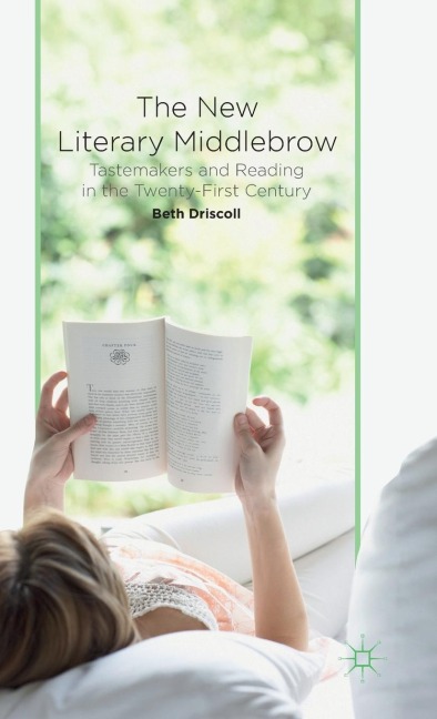 The New Literary Middlebrow: Tastemakers and Reading in the Twenty-First Century
