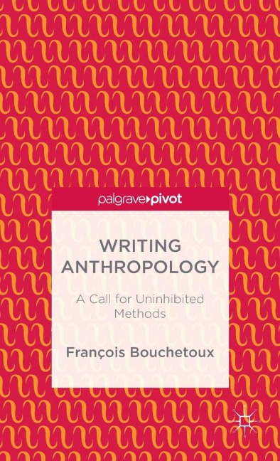 Writing Anthropology: A Call for Uninhibited Methods