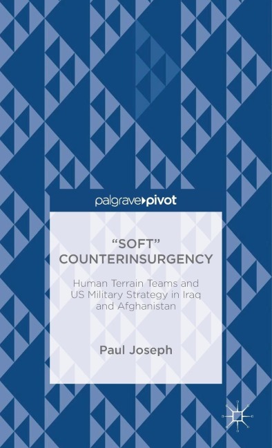 Soft Counterinsurgency: Human Terrain Teams and Us Military Strategy in Iraq and Afghanistan