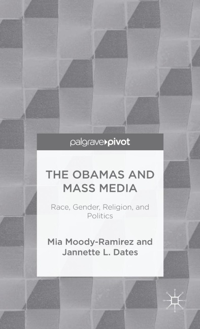 The Obamas and Mass Media: Race, Gender, Religion, and Politics