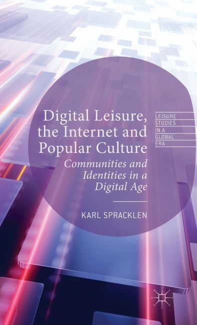 Digital Leisure, the Internet and Popular Culture: Communities and Identities in a Digital Age