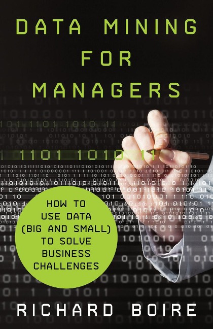 Data Mining for Managers: How to Use Data (Big and Small) to Solve Business Challenges