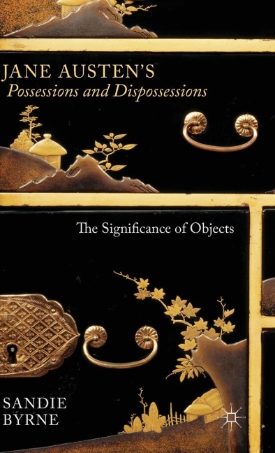 Jane Austen's Possessions and Dispossessions: The Significance of Objects