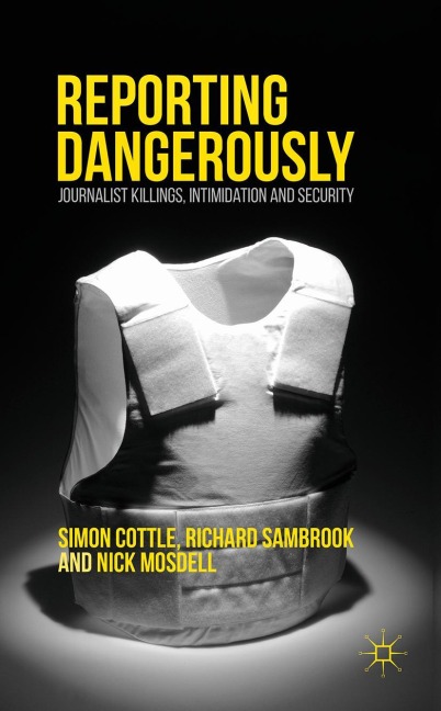 Reporting Dangerously: Journalist Killings, Intimidation and Security