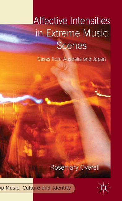 Affective Intensities in Extreme Music Scenes: Cases from Australia and Japan