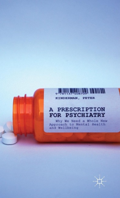 A Prescription for Psychiatry: Why We Need a Whole New Approach to Mental Health and Wellbeing