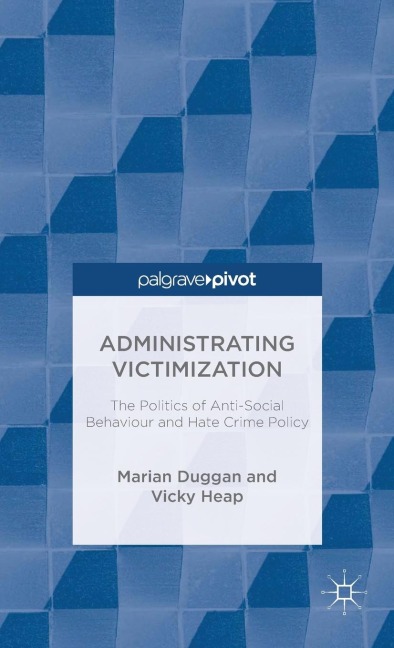 Administrating Victimization: The Politics of Anti-Social Behaviour and Hate Crime Policy