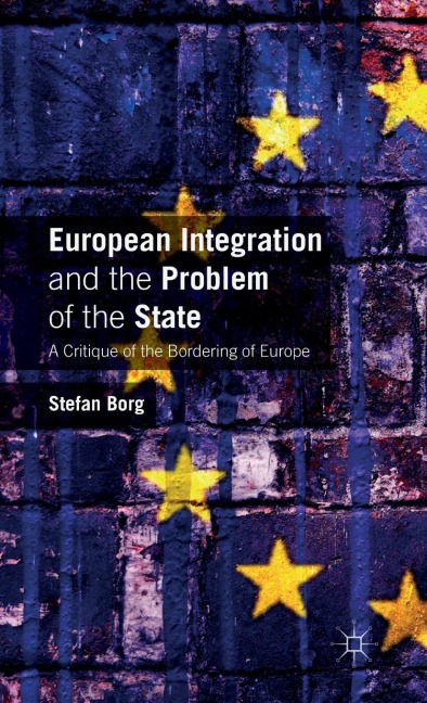 European Integration and the Problem of the State: A Critique of the Bordering of Europe