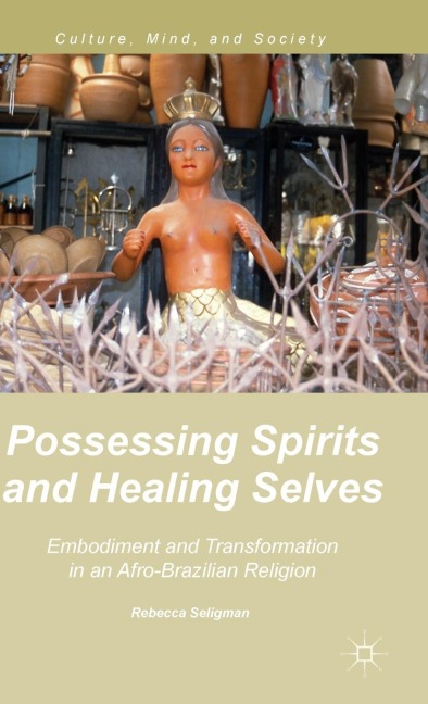 Possessing Spirits and Healing Selves: Embodiment and Transformation in an Afro-Brazilian Religion