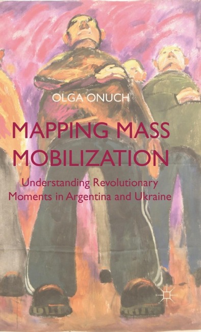 Mapping Mass Mobilization: Understanding Revolutionary Moments in Argentina and Ukraine