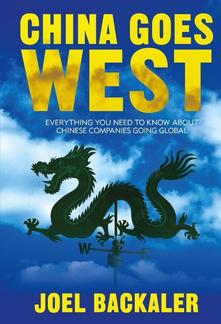 China Goes West: Everything You Need to Know about Chinese Companies Going Global