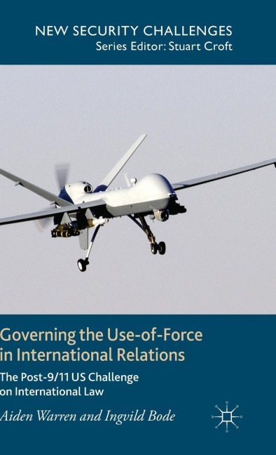 Governing the Use-Of-Force in International Relations: The Post-9/11 US Challenge on International Law