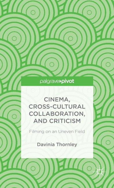Cinema, Cross-Cultural Collaboration, and Criticism: Filming on an Uneven Field