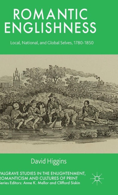 Romantic Englishness: Local, National, and Global Selves, 1780-1850
