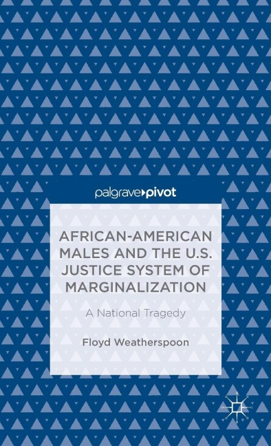 African-American Males and the U.S. Justice System of Marginalization: A National Tragedy