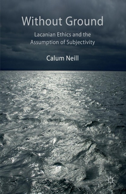 Lacanian Ethics and the Assumption of Subjectivity