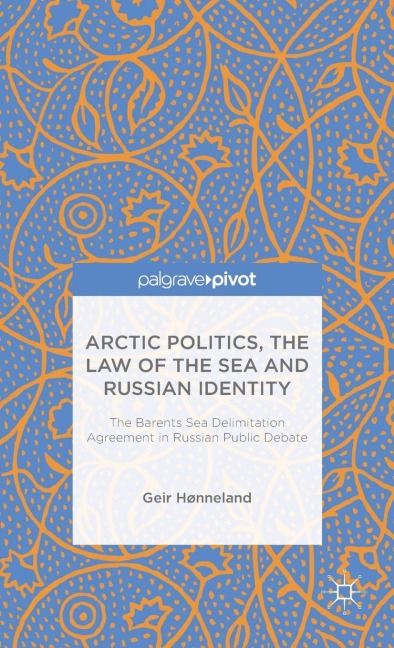 Arctic Politics, the Law of the Sea and Russian Identity: The Barents Sea Delimitation Agreement in Russian Public Debate