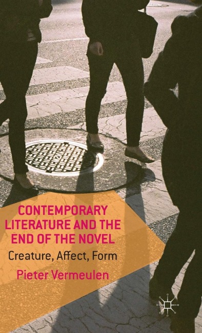 Contemporary Literature and the End of the Novel: Creature, Affect, Form