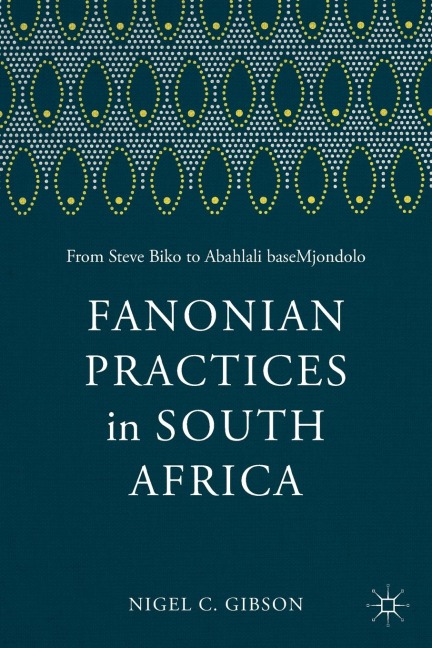 Fanonian Practices in South Africa: From Steve Biko to Abahlali Basemjondolo