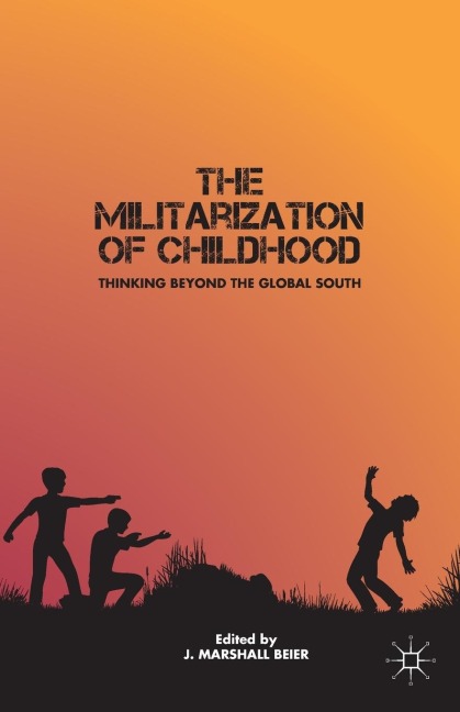 The Militarization of Childhood: Thinking Beyond the Global South