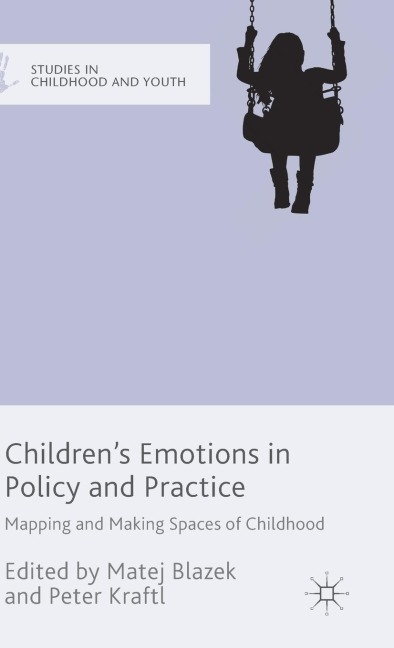 Childrens Emotions in Policy and Practice: Mapping and Making Spaces of Childhood