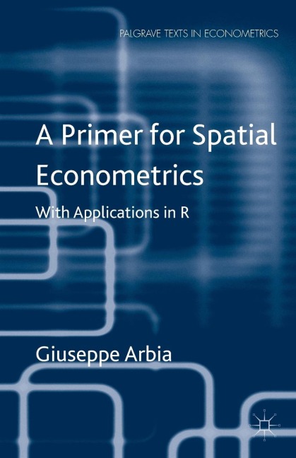 A Primer for Spatial Econometrics: With Applications in R