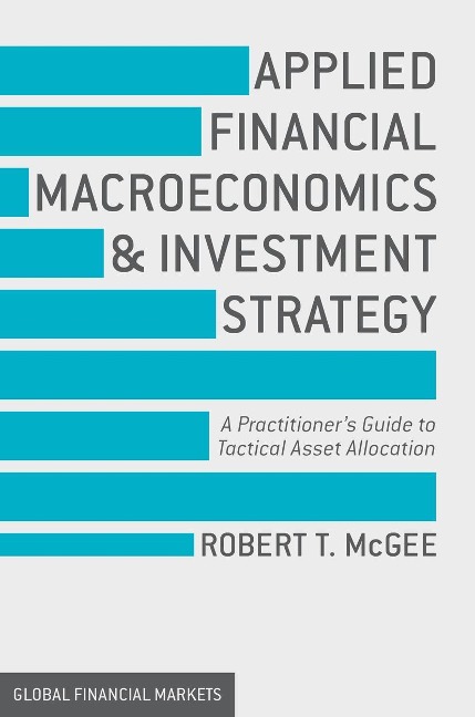 Applied Financial Macroeconomics and Investment Strategy: A Practitioners Guide to Tactical Asset Allocation