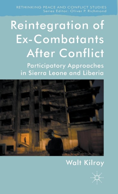 Reintegration of Ex-Combatants After Conflict: Participatory Approaches in Sierra Leone and Liberia