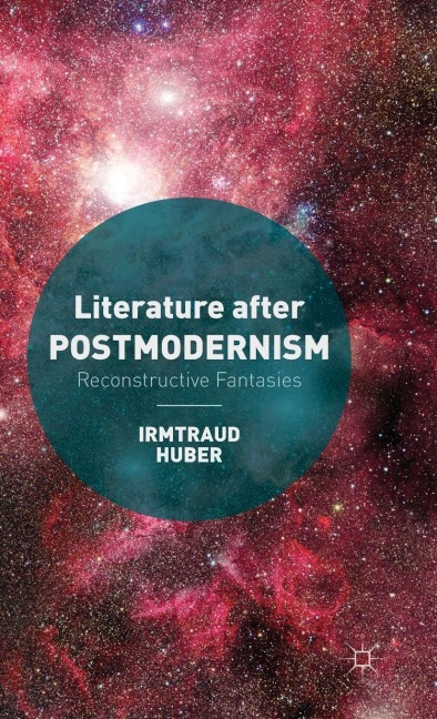 Literature After Postmodernism: Reconstructive Fantasies