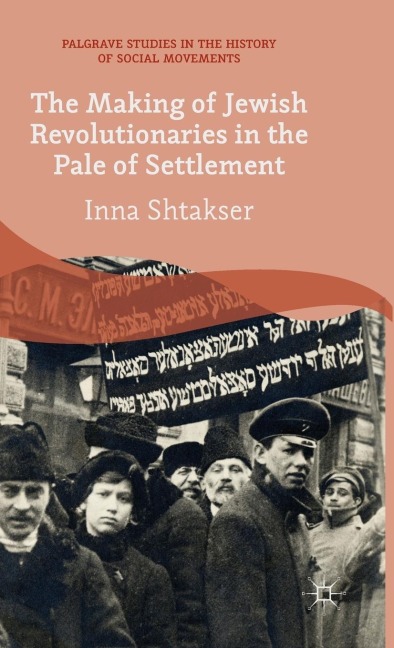 The Making of Jewish Revolutionaries in the Pale of Settlement: Community and Identity During the Russian Revolution and Its Immediate Aftermath, 1905-07