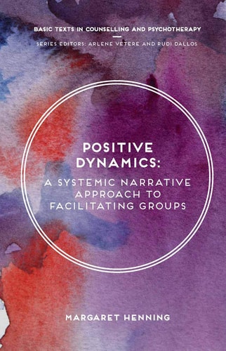 Positive Dynamics A Systemic Narrative Approach to Facilitating Groups