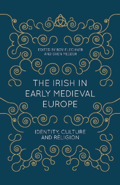 The Irish in Early Medieval Europe: Identity, Culture and Religion