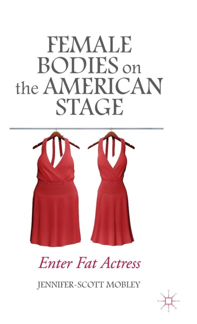 Female Bodies on the American Stage: Enter Fat Actress