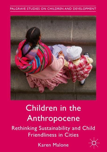 Children in the Anthropocene: Rethinking Sustainability and Child Friendliness in Cities
