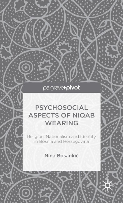 Psychosocial Aspects of Niqab Wearing: Religion, Nationalism and Identity in Bosnia and Herzegovina