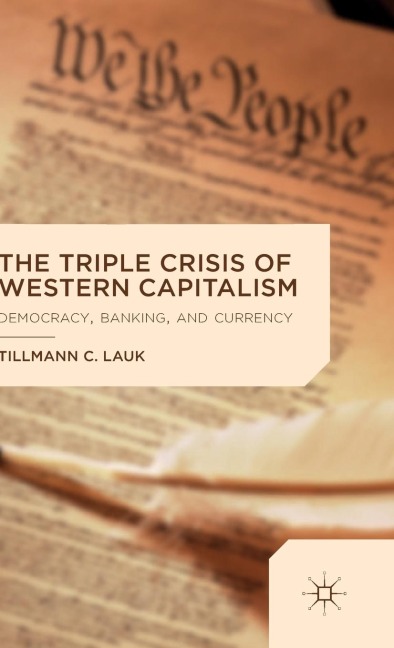 The Triple Crisis of Western Capitalism: Democracy, Banking, and Currency