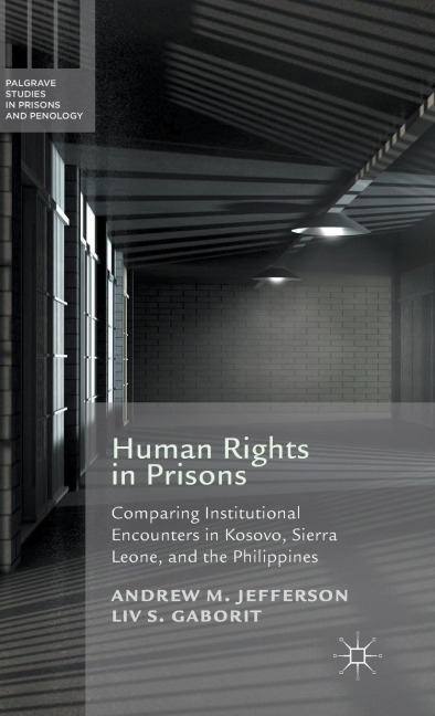 Human Rights in Prisons: Comparing Institutional Encounters in Kosovo, Sierra Leone and the Philippines