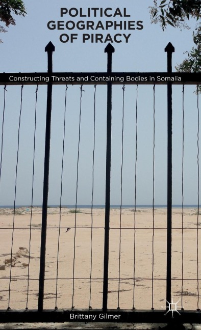 Political Geographies of Piracy: Constructing Threats and Containing Bodies in Somalia