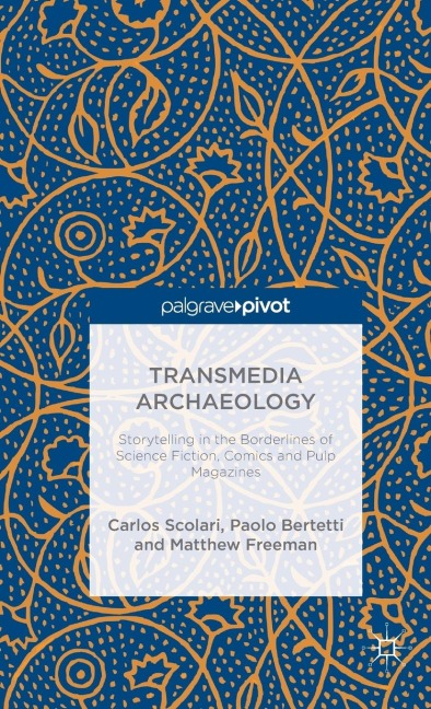 Transmedia Archaeology: Storytelling in the Borderlines of Science Fiction, Comics and Pulp Magazines