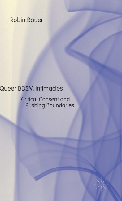 Queer Bdsm Intimacies: Critical Consent and Pushing Boundaries