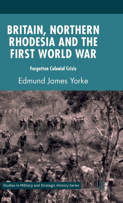 Britain, Northern Rhodesia and the First World War: Forgotten Colonial Crisis